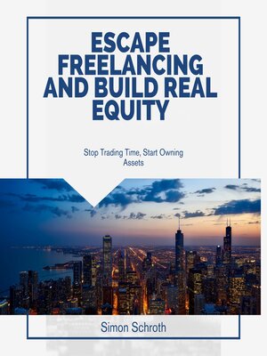 cover image of Escape Freelancing and Build Real Equity